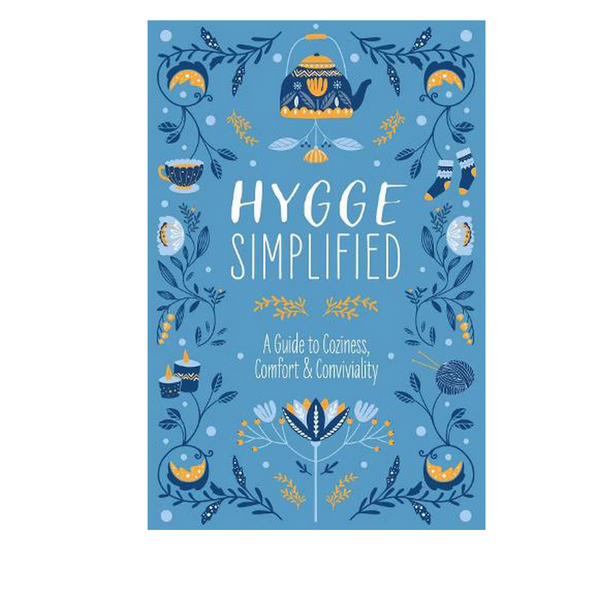 Hygge Simplified: A Guide to Coziness, Comfort & Convivality