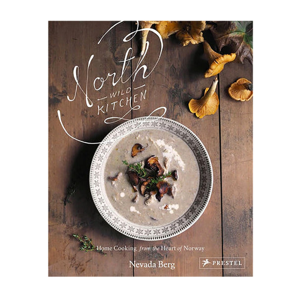 North Wild Kitchen by Nevada Berg Cookbook